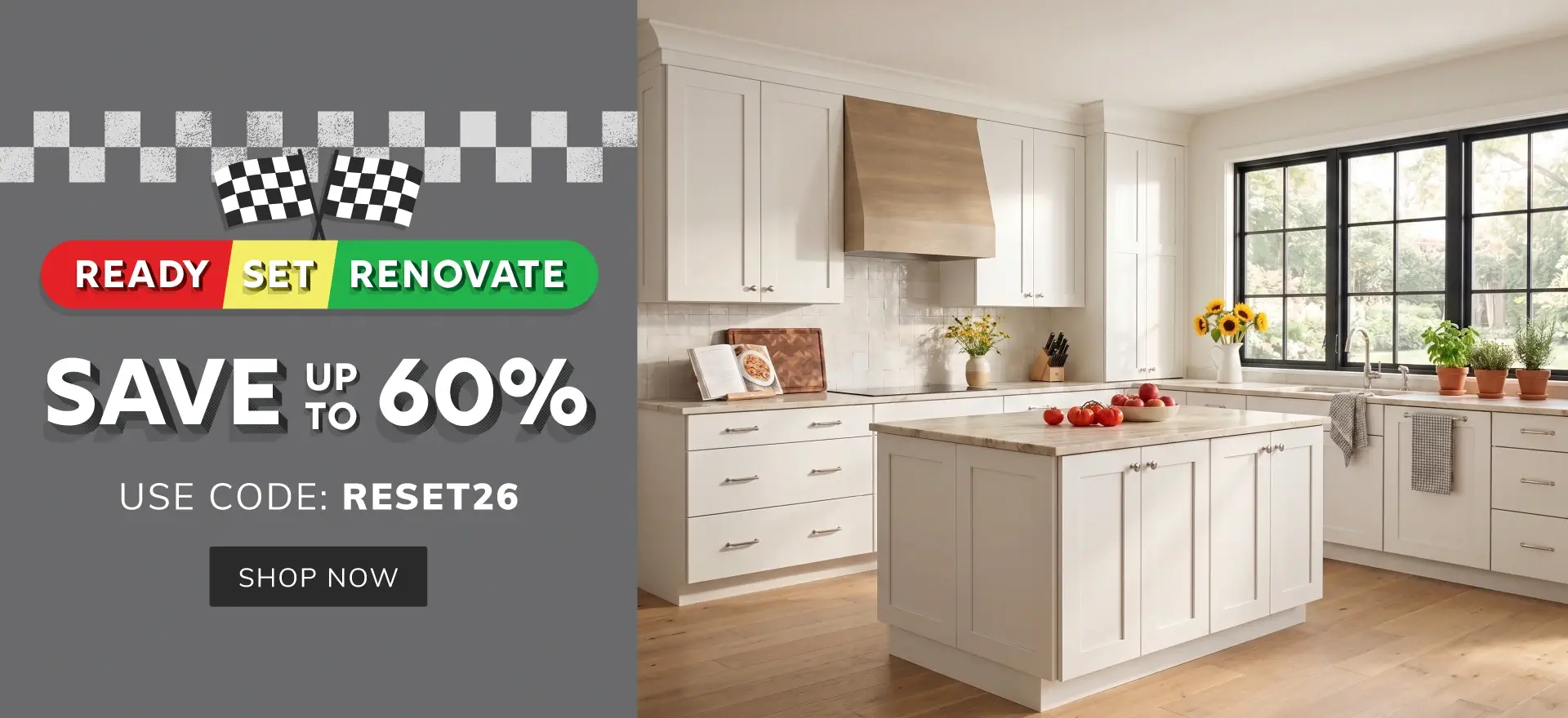 Ready Set Renovate - Save Up to 60% - Use Code RESET26