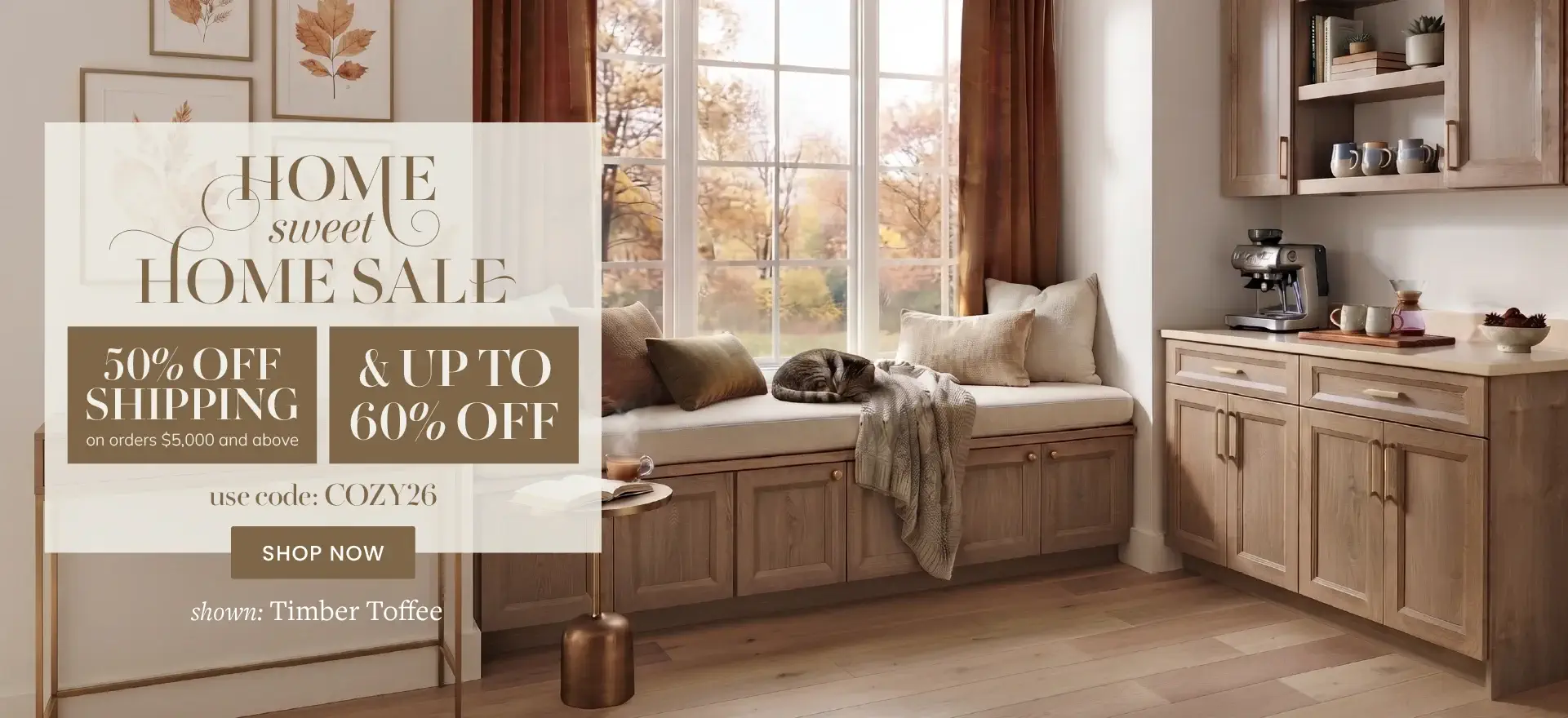 Home Sweet Home Sale - Save Up to 60% - Use Code COZY26